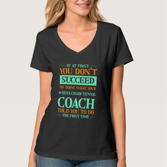 Try Doing What Your Wheelchair Tennis Coach Told Y T-Shirt (Vorderseite)