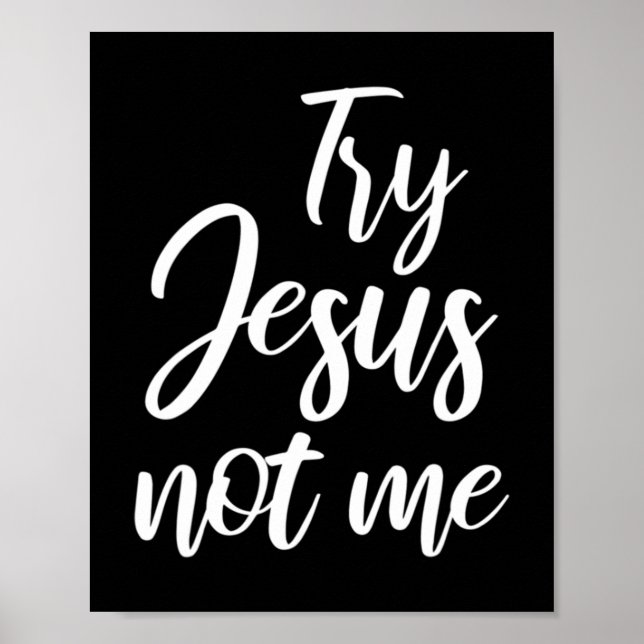 Try Jesus Not Me Christian Faith God Christianity  Poster (Vorne)