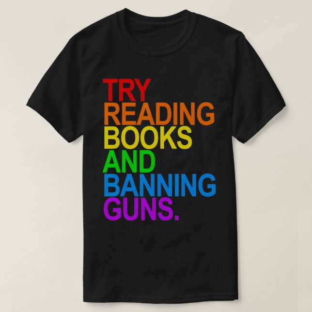 TRY READING BOOKS AND BANNING GUNS  Gay animal  T-Shirt (Design vorne)