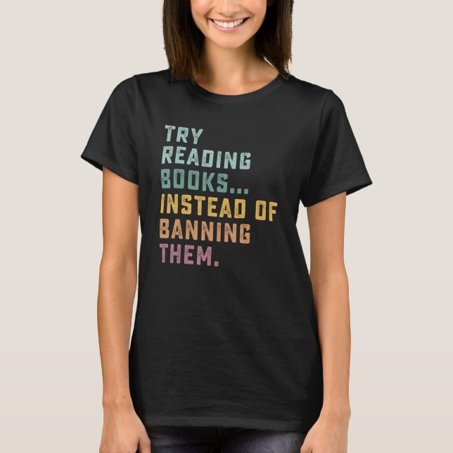 Try Reading Books Instead Of Banning Them Cute Ret T-Shirt (Vorderseite)