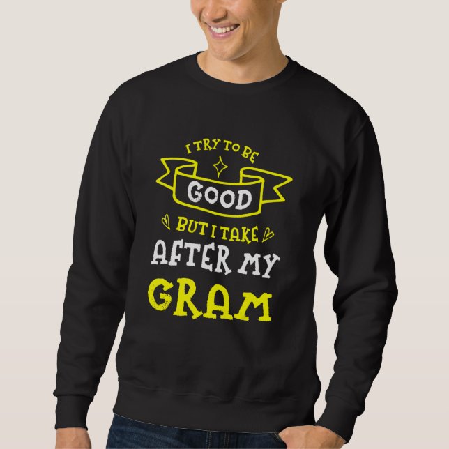 Try To Be Good But I Take After My Gram  Grandma H Sweatshirt (Vorderseite)