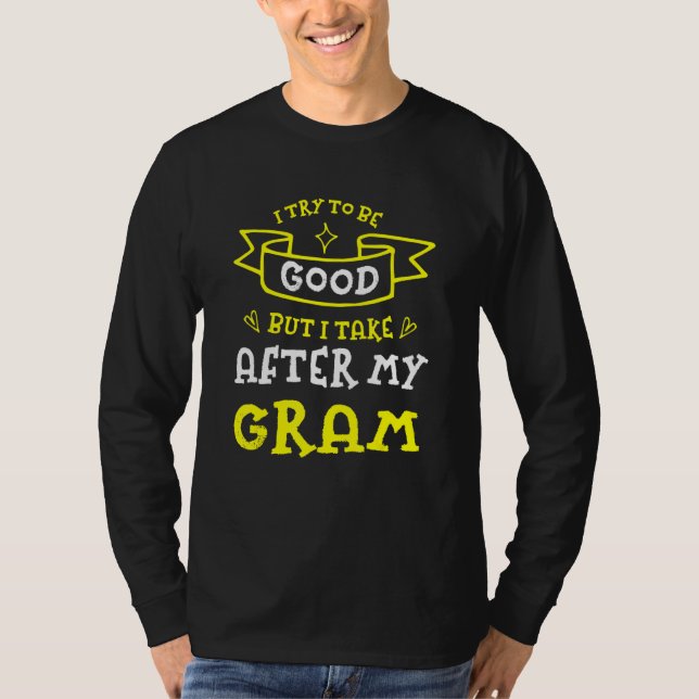 Try To Be Good But I Take After My Gram  Grandma H T-Shirt (Vorderseite)