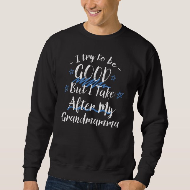 Try To Be Good But I Take After My Grandmamma   Gr Sweatshirt (Vorderseite)