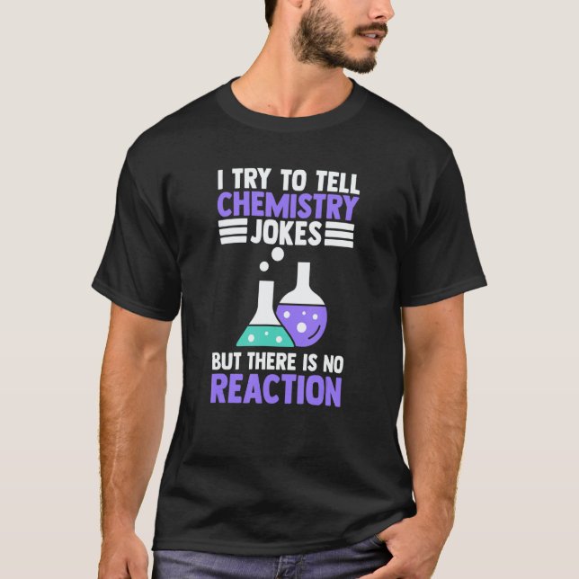 Try To Tell Chemistry Jokes No Reaction Chemist T-Shirt (Vorderseite)