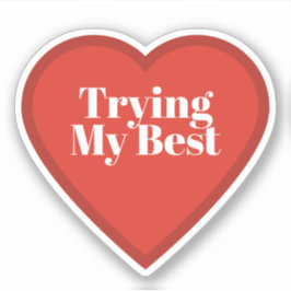 Trying My Best Heart Sticker - Relatable Sticker