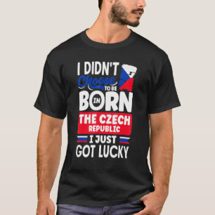 Tschechische Flagge I gerade Got Lucky T-Shirt