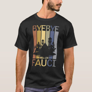 Tschüss Fauci Er Log Millionen Starben Zeit Zurück T-Shirt