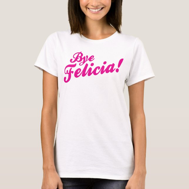 Tschüss Felicia! T-Shirt (Vorderseite)