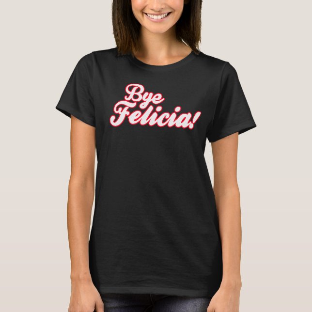 Tschüss Felicia! T-Shirt (Vorderseite)