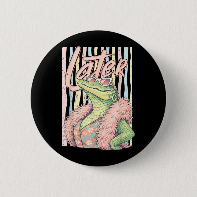 Tschüss Gator Entspann dich Krokodil Lustiger Sark Button (Vorderseite)