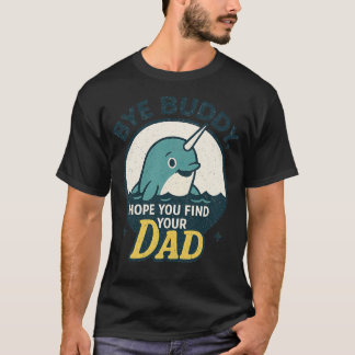 Tschüss Kumpel, hoffentlich findest du deinen Vate T-Shirt