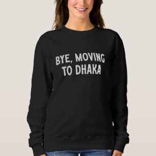 Tschüss, nach Dhaka ziehen Sweatshirt