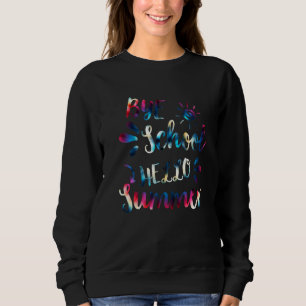 Tschüss Schule Hallo Sommer Tie Dye  Lehrer Sommer Sweatshirt