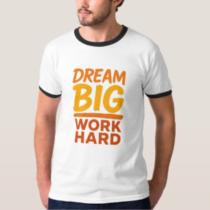 Tshirt Dream Big Work Harter Motivierend T - Shirt