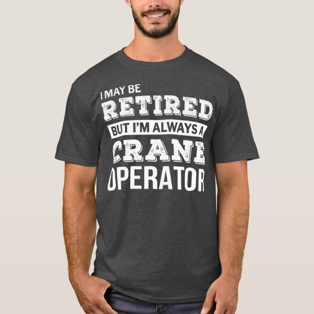 Tshirt "Remüde Craner Operator Tshirt Funny Retire (Vorderseite)