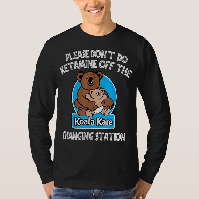 Tu bitte kein Ketamin vor dem Koala Kare Changi T-Shirt (Vorderseite)
