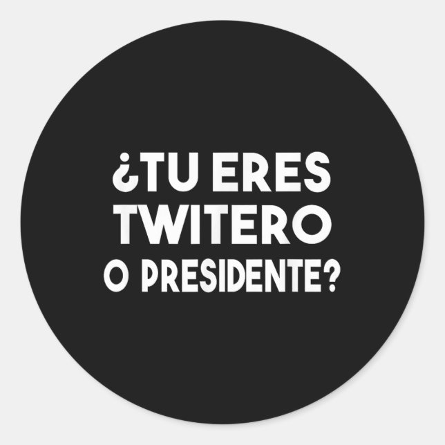 Tu Eres Twitero O Presidente Runder Aufkleber (Vorderseite)