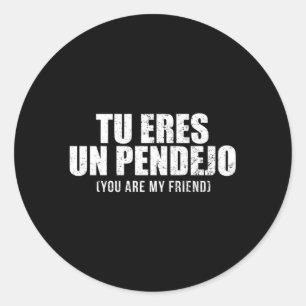 Tu Eres Un Pendejo Sie sind mein Freund Latino Runder Aufkleber