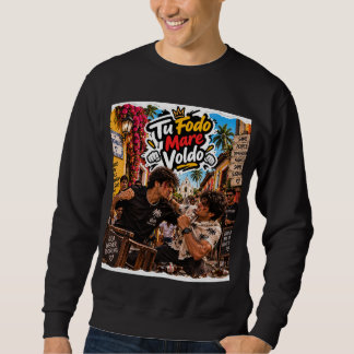 Tu Fodo Mare Voldo — Friends Today Rivals Still Go Sweatshirt