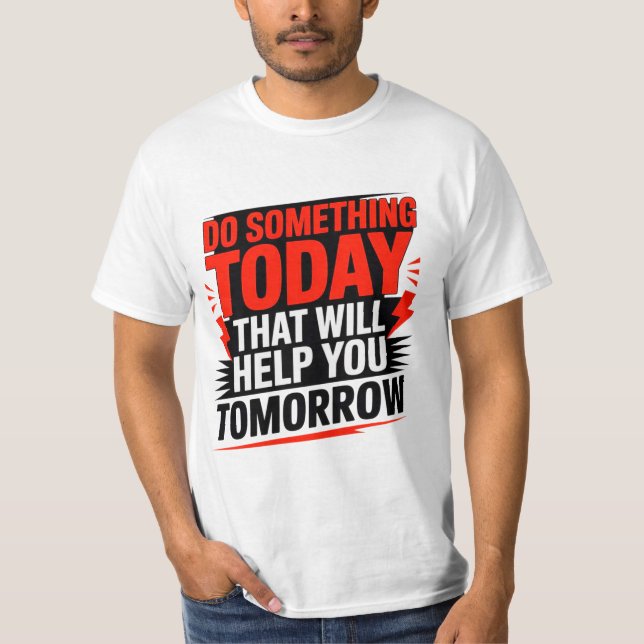 Tu heute etwas, das dir morgen hilft –  T-Shirt (Vorderseite)