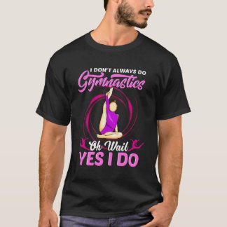 Tu nicht immer Gymnastik ja ich mache Gymnast G T-Shirt