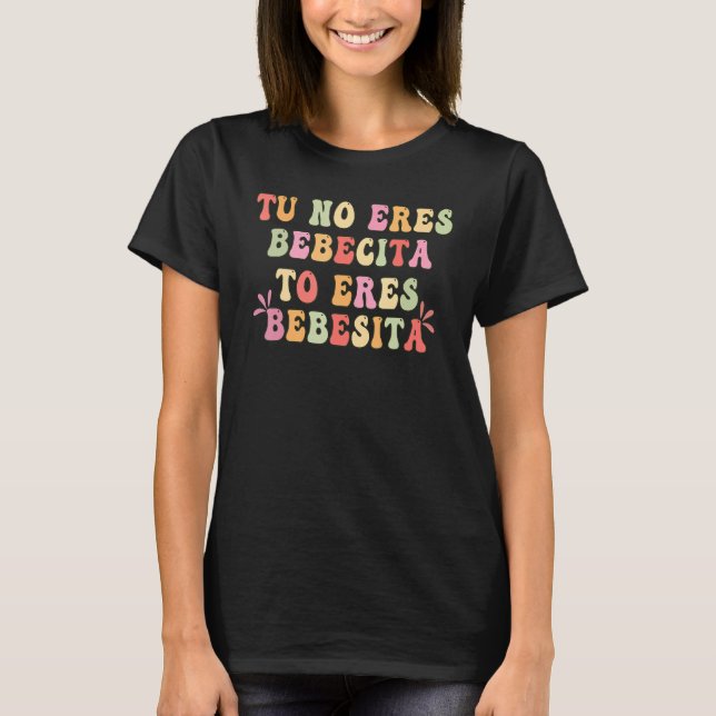 Tu No Eres Bebecita To Eres Bebesota B Bunny Retro T-Shirt (Vorderseite)