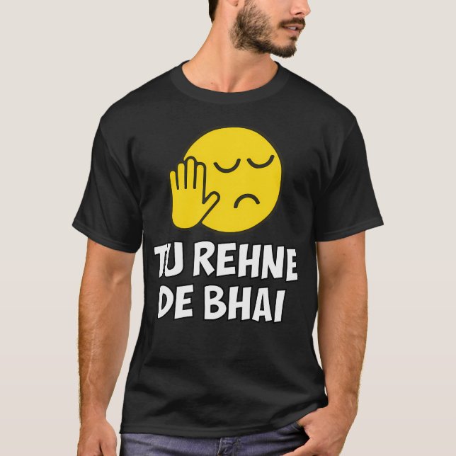 Tu Rehne De Bhai Funny Hindi Sprichwort T-Shirt (Vorderseite)