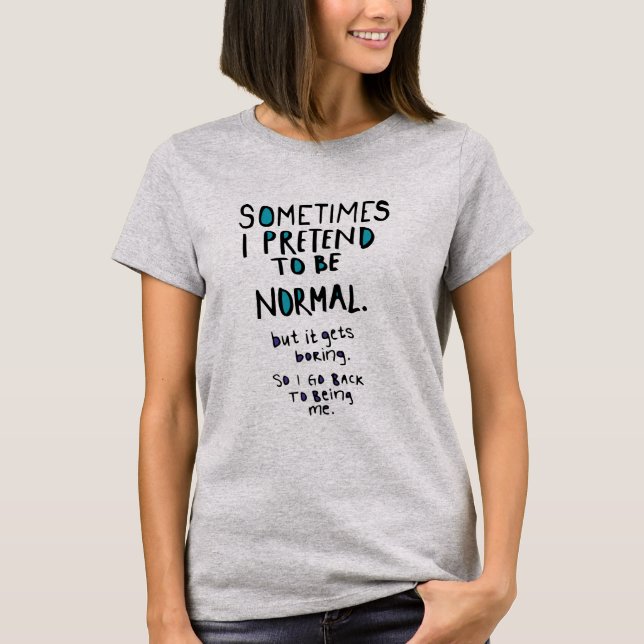 Tu so, als ob man normal wäre T-Shirt (Vorderseite)