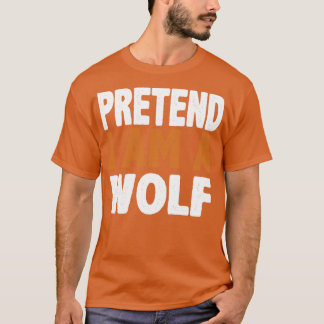Tu so, als wäre er ein Wolf T-Shirt
