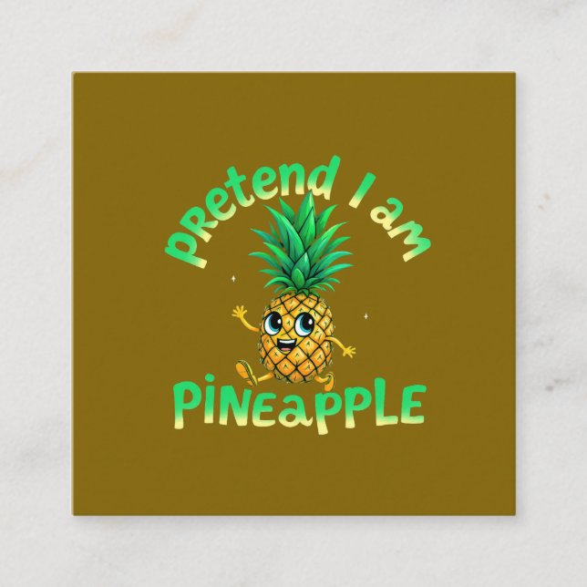 Tu so, als wäre ich Ananas - Funny & Niedlich Trop Quadratische Visitenkarte (Vorderseite)