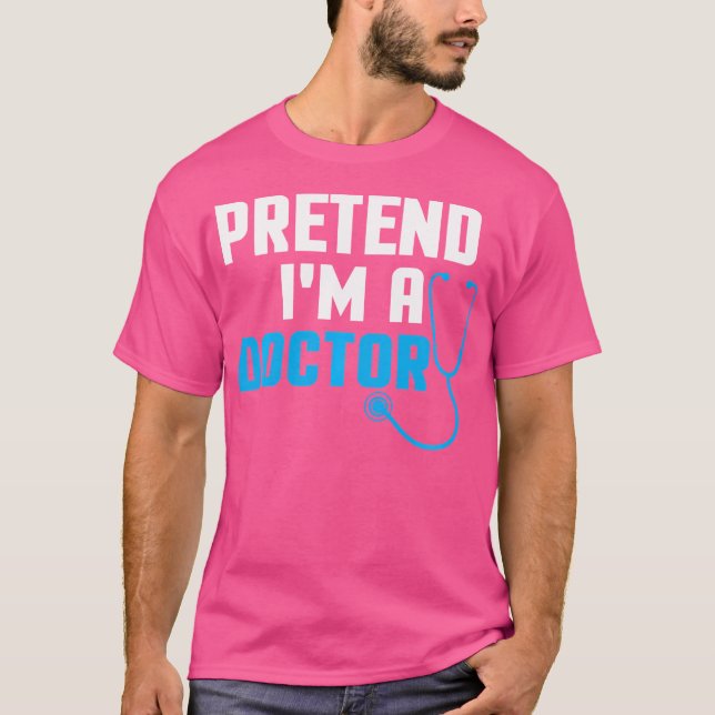 Tu so, als wäre ich Arzt T-Shirt (Vorderseite)