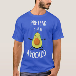 Tu so, als wäre ich Avocado 2 T-Shirt