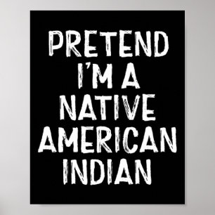 Tu so, als wäre ich ein Amerikanische Ureinwohner- Poster