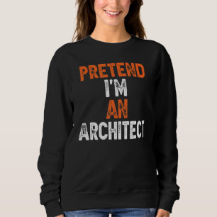 Tu so, als wäre ich ein Architekt Easy Costume Hal Sweatshirt