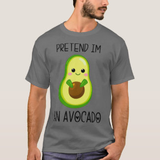 Tu so, als wäre ich ein Avocado 10 T-Shirt
