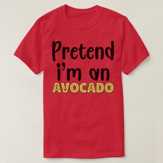 Tu so, als wäre ich ein Avocado 1 T-Shirt (Design vorne)