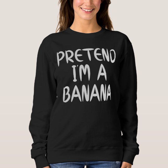 Tu so, als wäre ich ein Bananenkostüm der letzten  Sweatshirt (Vorderseite)