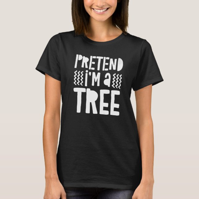 Tu so, als wäre ich ein Baum T-Shirt (Vorderseite)