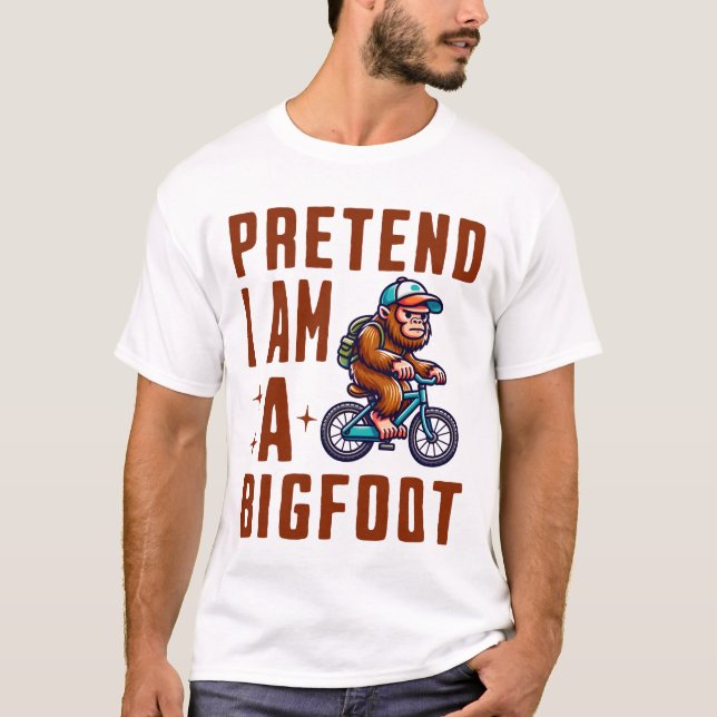 Tu so, als wäre ich ein Bigfoot T-Shirt (Vorderseite)
