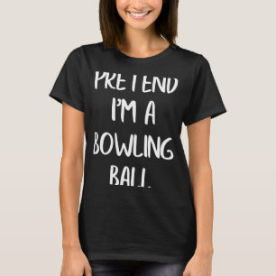 Tu so, als wäre ich ein bowling Ball Lazy Hallowee T-Shirt