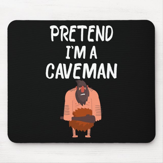 Tu so, als wäre ich ein Caveman T-Shirt Funny Lazy Mousepad (Vorne)