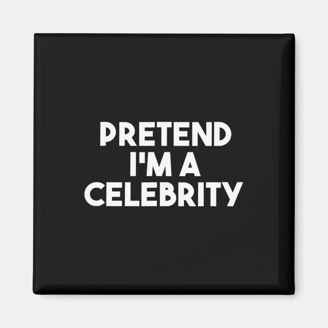 Tu so, als wäre ich ein Celebrity Funny Lazy Hallo Magnet (Vorne)