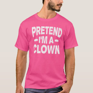 Tu so, als wäre ich ein Clown Lazy Halloween Costu T-Shirt