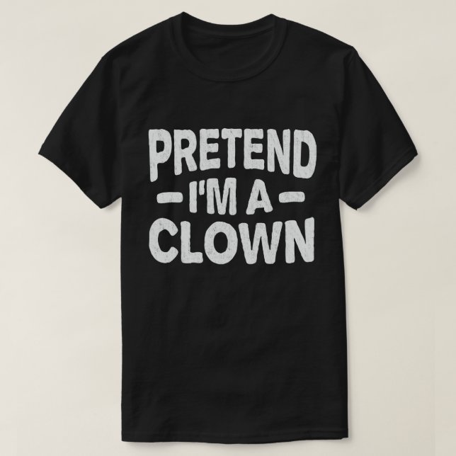 Tu so, als wäre ich ein Clown, leicht zu leuchten  T-Shirt (Design vorne)