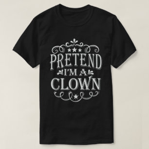 Tu so, als wäre ich ein Clown, leicht zu leuchten  T-Shirt