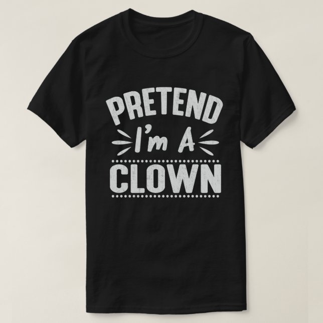 Tu so, als wäre ich ein Clown, leicht zu leuchten  T-Shirt (Design vorne)