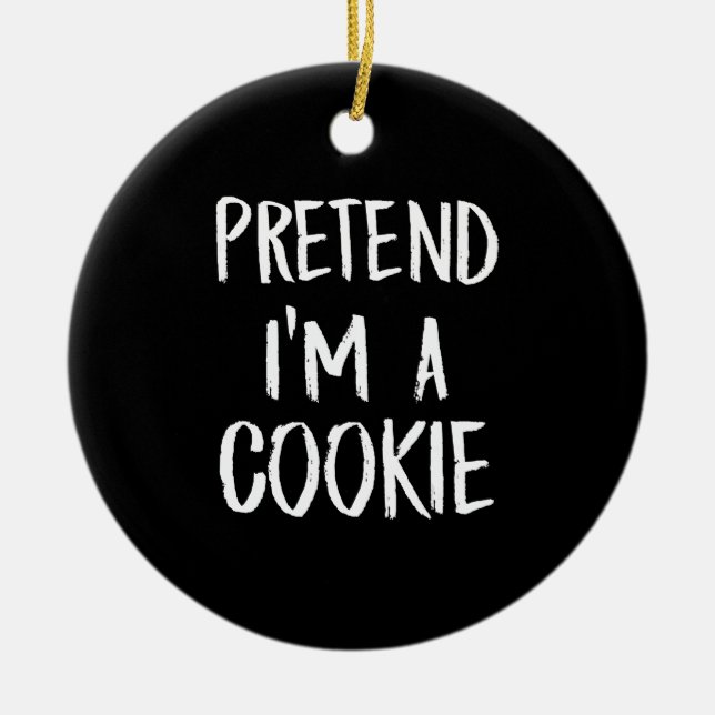 Tu so, als wäre ich ein Cookie | Witziges Hallowee Keramik Ornament (Vorne)