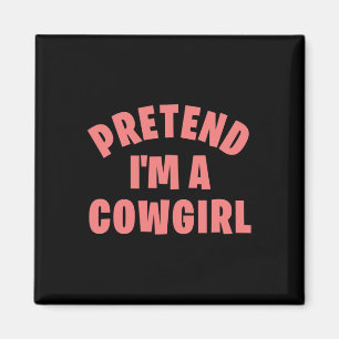 Tu so, als wäre ich ein Cowgirl Funny Lazy Hallowe Magnet