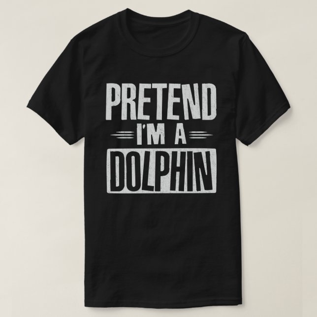 Tu so, als wäre ich ein Delphin Funny Easy Hallowe T-Shirt (Design vorne)