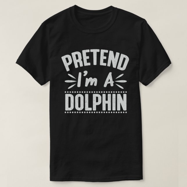 Tu so, als wäre ich ein Delphin Funny Easy Hallowe T-Shirt (Design vorne)